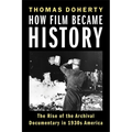 How Film Became History: The Rise of the Archival Documentary in 1930s America