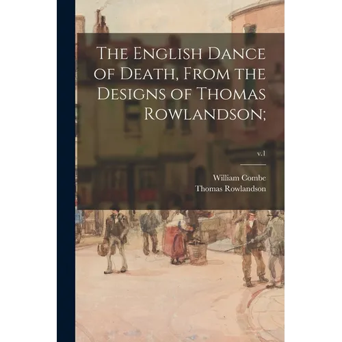 The English Dance of Death, From the Designs of Thomas Rowlandson;; v.1