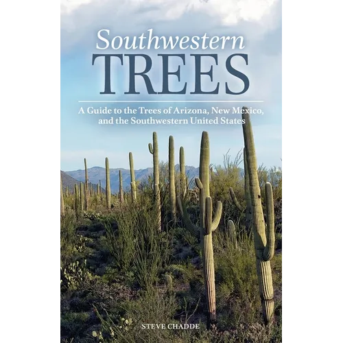 Southwestern Trees: A Guide to the Trees of Arizona, New Mexico, and the Southwestern United States