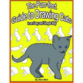 The Purr-fect Guide to Drawing Cats in an Easy and Simple Way: (A step- by- step guide to draw) Book 9 (How to Draw. A Step By Step Guide.)