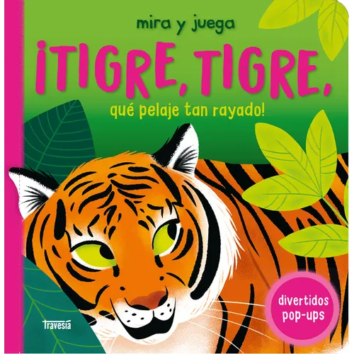 ¡Tigre, Tigre, Qué Pelaje Tan Rayado! / Tiger, Tiger. What Stripy Fur You Have!