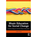 Music Education for Social Change: Constructing an Activist Music Education