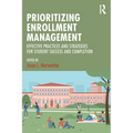Prioritizing Enrollment Management: Effective Practices and Strategies for Student Success and Completion