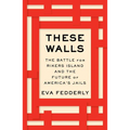 These Walls: The Battle for Rikers Island and the Future of America's Jails