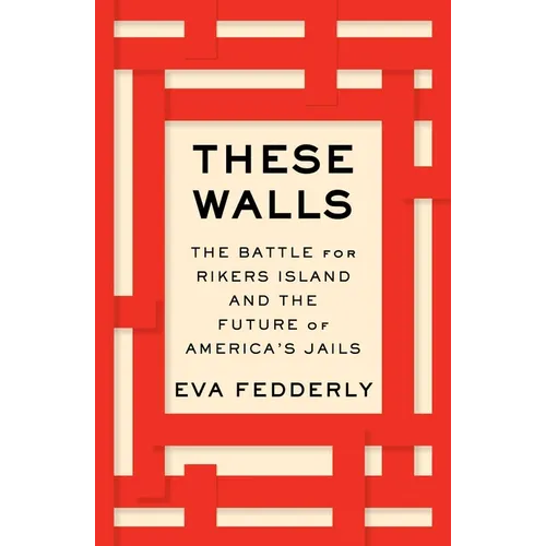 These Walls: The Battle for Rikers Island and the Future of America's Jails