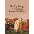 The Mythology of America's Seasonal Holidays: The Dance of the Horae