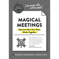 The Non-Obvious Guide to Magical Meetings (Reinvent How Your Team Works Together)