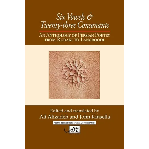 Six Vowels and Twenty Three Consonants: An Anthology of Persian Poetry from Rudaki to Langrood