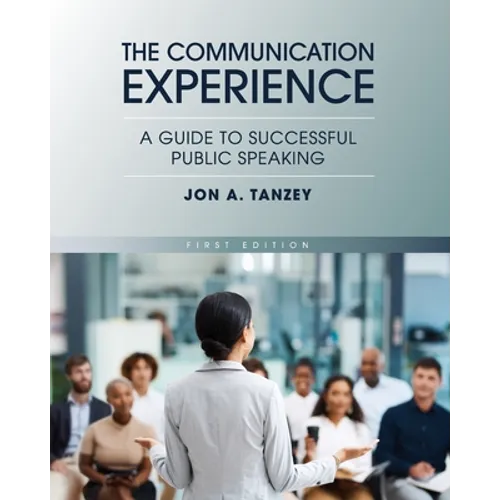 The Communication Experience: A Guide to Successful Public Speaking