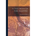 A Text-book Of Fire Assaying