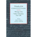 Friends of the Constitution: Writings of the "Other" Federalists, 1787-1788
