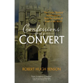 Confessions of a Convert: The Classic Spiritual Autobiography from the Author of Lord of the World