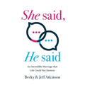 She Said, He Said: An Incredible Marriage that Life Could Not Destroy