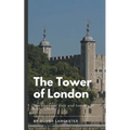 The Tower of London: The Haunted Past and Secrets of Royal Ghosts