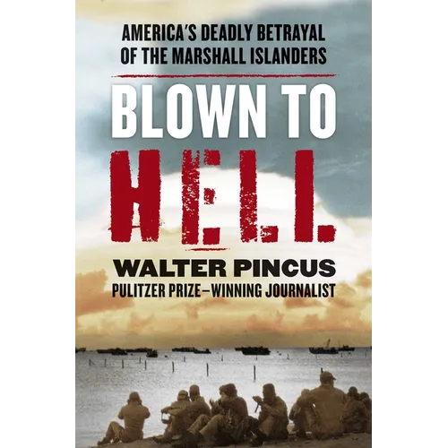 Blown to Hell: America's Deadly Betrayal of the Marshall Islanders