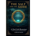 The Salt and the Sidhe: A Dark Irish Romantasy of Selkies, Fae Bargains, and St Patrick's Day Magic