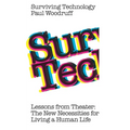 Surviving Technology: Lessons from Theater: The New Necessities For Living a Human Life