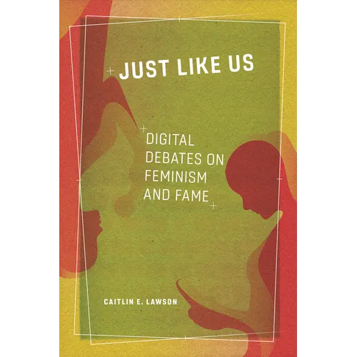 Just Like Us: Digital Debates on Feminism and Fame