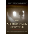 The Other Face of Battle: America's Forgotten Wars and the Experience of Combat