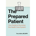 The Prepared Patient: Your Guide to Surviving the Health Care System