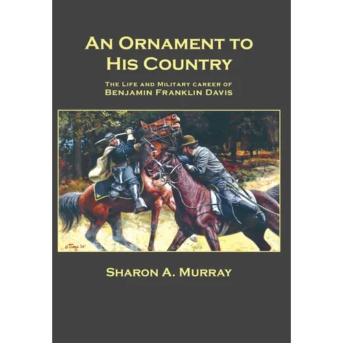 An Ornament to His Country: The Life and Military Career of Benjamin Franklin Davis