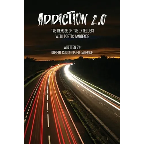 Addiction 2.0: The Demise of the Intellect with Poetic Ambience