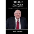 Charlie Munger: The Munger Philosophy: A Blueprint for Success in Investing and Life