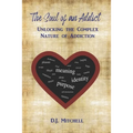 The Soul of an Addict: Unlocking the Complex Nature of Addiction