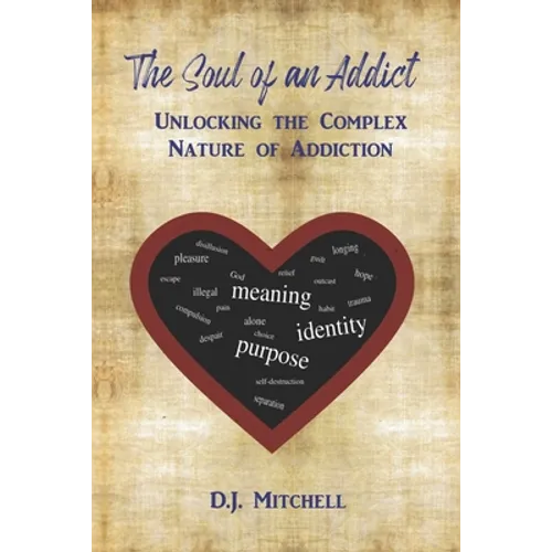 The Soul of an Addict: Unlocking the Complex Nature of Addiction