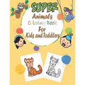 super animals coloring book for kids and toddlers: simple book for kids and toddlers, animal coloring books, (1-3 ), (4-8 )year old, my first big book
