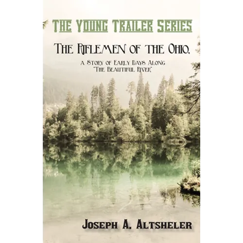 The Riflemen of the Ohio, a Story of Early Days Along "The Beautiful River"