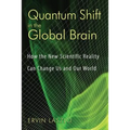 Quantum Shift in the Global Brain: How the New Scientific Reality Can Change Us and Our World
