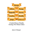 Bourgs, Talbots, Youngs, Rappolds, Favrets, Landrys, Develles, Jungs, and Dehebecourts: A Gumbo History of Families Forming a New Orleans Culture