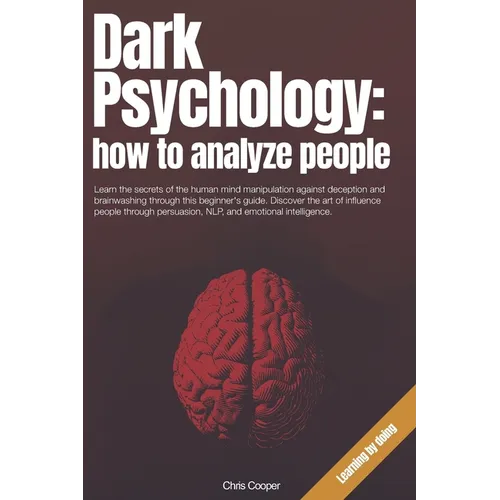 Dark Psychology: How to Analyze People: Learn the secrets of the human mind manipulation against deception and brainwashing through thi
