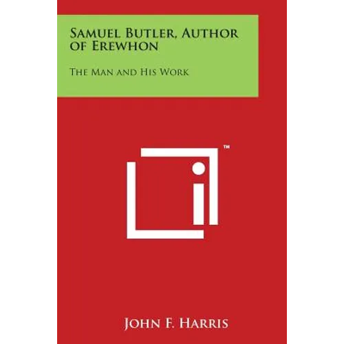 Samuel Butler, Author of Erewhon: The Man and His Work
