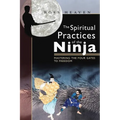 The Spiritual Practices of the Ninja: Mastering the Four Gates to Freedom