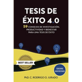 Tesis de éxito 4.0: 59 Consejos de Investigación, Productividad y Bienestar para una Tesis de Éxito