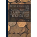 Kritische Geschichte Der Nationalökonomie Und Des Socialismus Von Ihren Anfängen Bis Zur Gegenwart