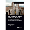 The Cathedrals of Pisa, Siena and Florence: A Thorough Inspection of the Medieval Construction Techniques