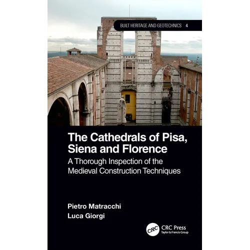 The Cathedrals of Pisa, Siena and Florence: A Thorough Inspection of the Medieval Construction Techniques