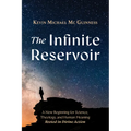 The Infinite Reservoir: A New Beginning for Science, Theology, and Human Meaning--Rooted in Divine Action