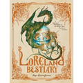 Loreland Bestiary: An Illustrated Mythology of the World's Most Fantastical Creatures