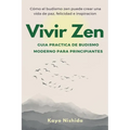 Vivir Zen: Budismo para principiantes: Guia practica de budismo moderno