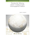 Theodora the Believing Queen: A Study in Syriac Historiographical Tradition