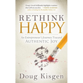 Rethink Happy: An Entrepreneur's Journey Toward Finding Authentic Joy