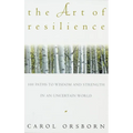 The Art of Resilience: One Hundred Paths to Wisdom and Strength in an Uncertain World