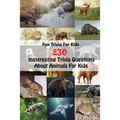 Fun Trivia For Kids: 230 Insteresting Trivia Questions About Animals For Kids