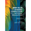 Jerry Ellig on Dynamic Competition and Rational Regulation: Selected Articles and Commentary