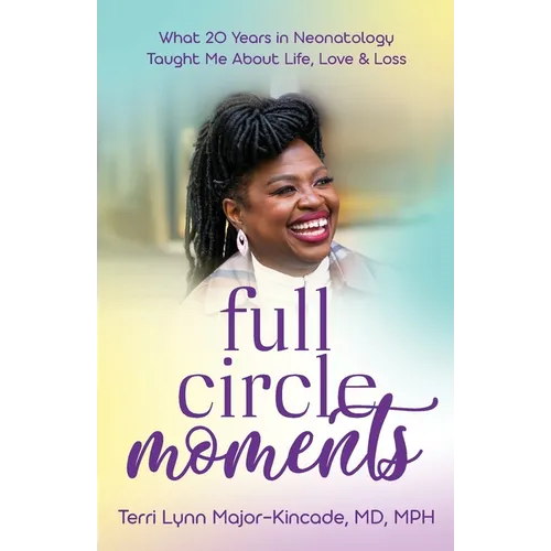 Full Circle Moments: What 20 Years in Neonatology Taught Me About Life, Love & Loss