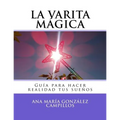 La varita mágica: Guía para hacer realidad tus sueños